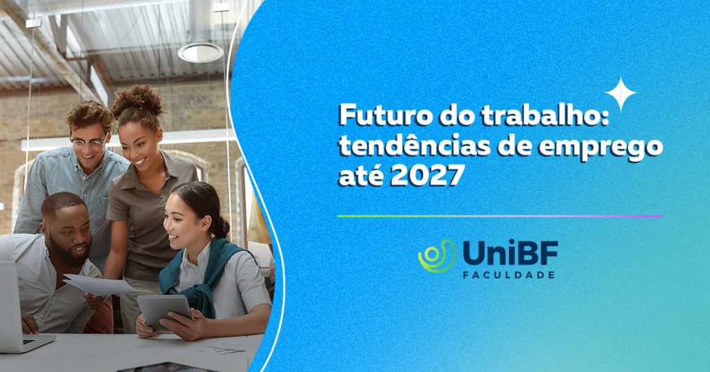 Futuro do trabalho tendências de emprego até 2027 UniBF Blog